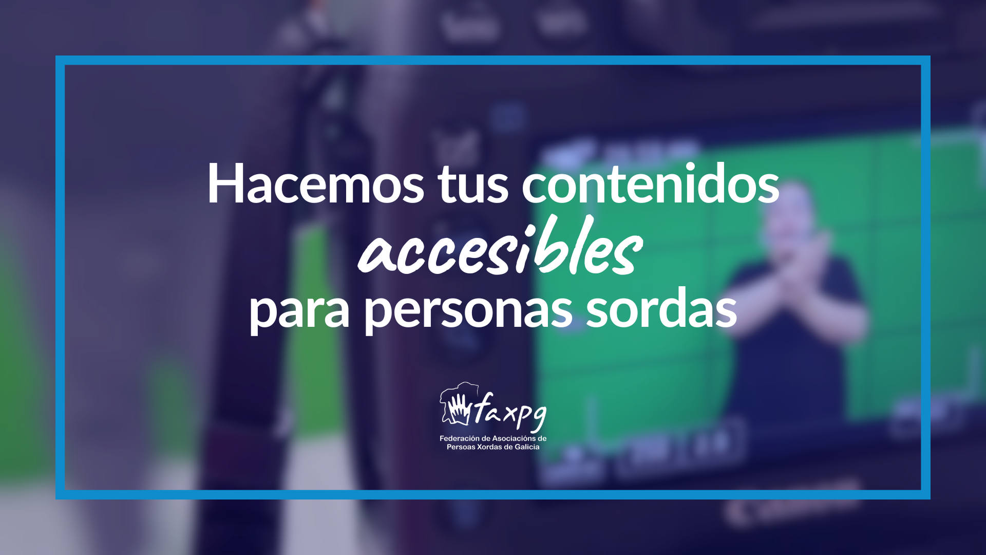 Video Hacemos tus contenidos accesibles para personas sordas